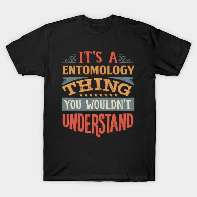 It's A Entomology Thing You Wouldnt Understand - Gift For Entomology Entomologist T-Shirt by giftideas